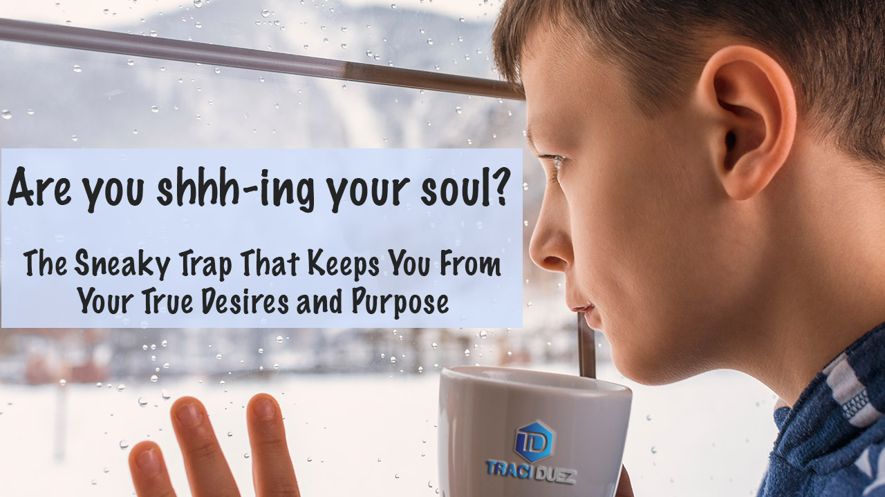 Are you shhh-ing your soul?