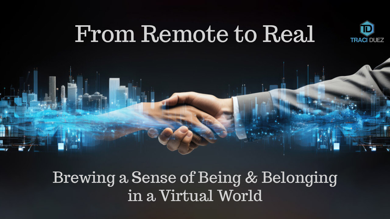 From Remote to Real: Brewing a Sense of Being & Belonging in a Virtual World